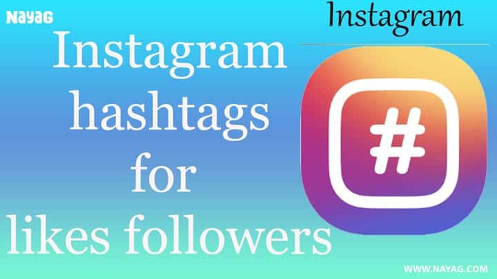 Best Instagram Hashtags for Likes and Followers - NAYAG Spot