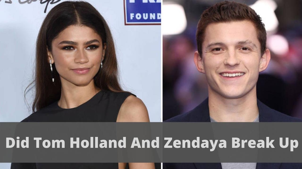 Did Tom Holland and Zendaya Break up 2023