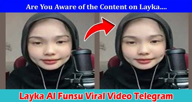 Layka Al Funsu Viral Twitter And Telegram Download