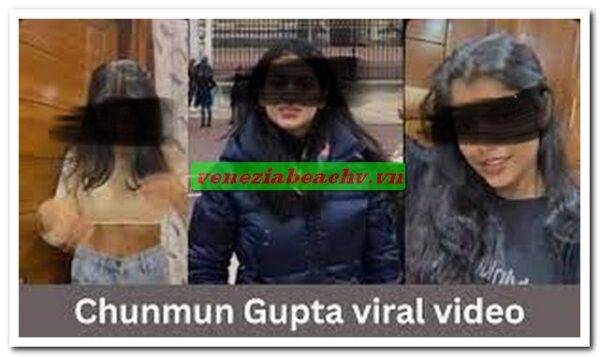 Watch Chunmun Gupta Viral Videos Full Original
